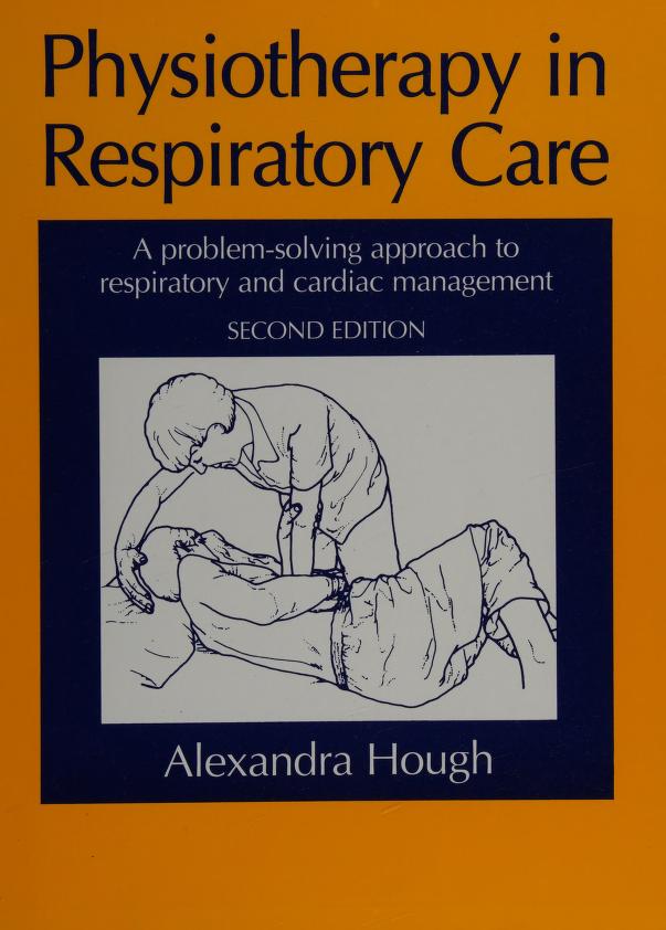 Physiotherapy in Respiratory Care: A problem-solving approach to respiratory and cardiac Management 3rd Edition